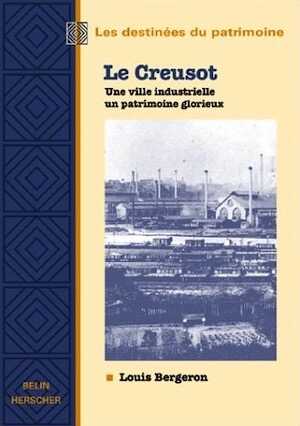 Le Creusot, une ville industrielle un patrimoine glorieux, 2001, 92 p.