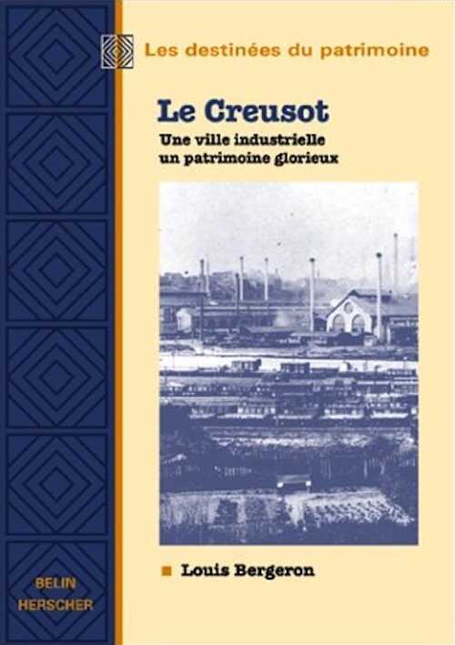 Le Creusot, une ville industrielle un patrimoine glorieux, 2001, 92 p.