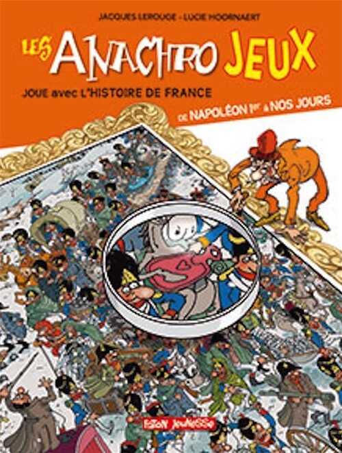 Les anachrojeux. Joue avec l'histoire de France de Napoléon Ier à nos jours, 2017, 48 p. Livre Jeunesse