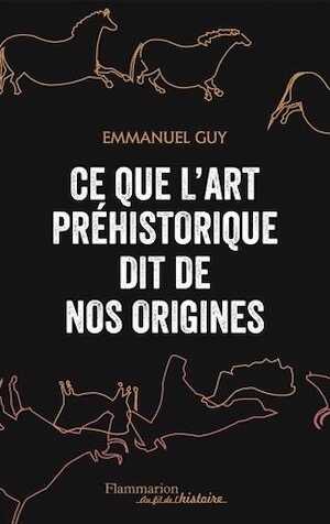 Ce que l'art préhistorique dit de nos origines, 2017, 513 p.