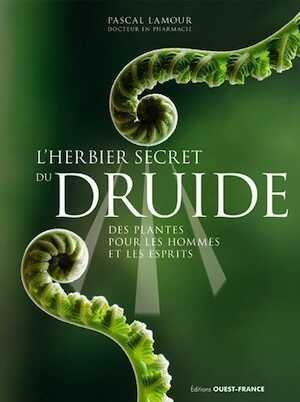 ÉPUISÉ - L'herbier secret du druide. Des plantes pour les hommes et les esprits, 2022, 168 p.