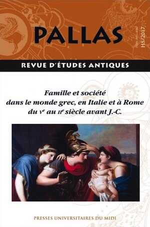Famille et société dans le monde grec, en Italie et à Rome du Ve au IIe siècle avant J.-C., (Pallas HS n°2), 2017, 272 p.