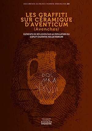 Les graffitis sur céramique d'Aventicum (Avenches). Eléments de réflexion sur la population du Caput Ciuitatis Heluetiorum, 2017, 478 p.