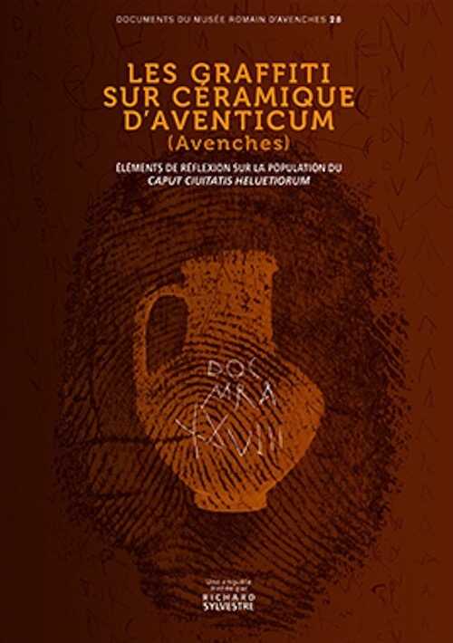 Les graffitis sur céramique d'Aventicum (Avenches). Eléments de réflexion sur la population du Caput Ciuitatis Heluetiorum, 2017, 478 p.