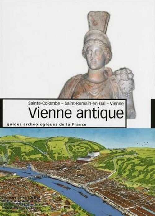 ÉPUISÉ - Vienne antique, (Sainte-Colombe, Saint-Romain-en-Gal, Vienne), 2017, 152 p., 120 ill. par B. Helly
