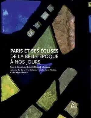 Paris et ses églises de la Belle Epoque à nos jours, 2017, 400 p.
