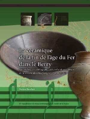 La céramique de la fin de l'âge du Fer dans le Berry. Approche chronologique, culturelle et territoriale de la société des Bituriges (IIe-Ier siècle av. J.-C.), (67e suppl. RACF), 2017, 292 p.