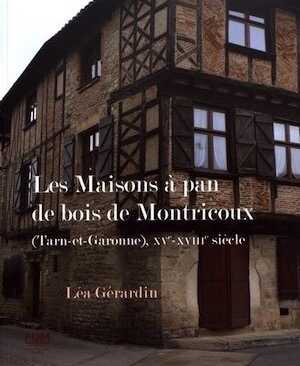 Les maisons à pan de bois de Montricoux (Tarn-et-Garonne), XVe-XVIIIe siècle, 2017, 60 p.