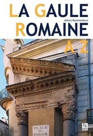 La Gaule romaine de A à Z, 2017, 128 p.