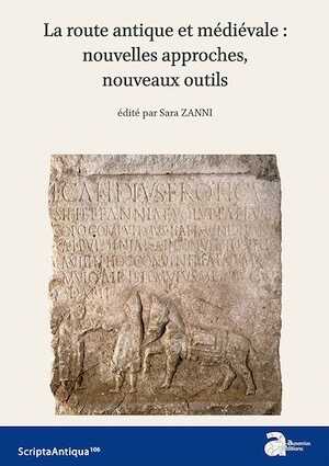 La route antique et médiévale : nouvelles approches, nouveaux outils, 2017, 176 p.