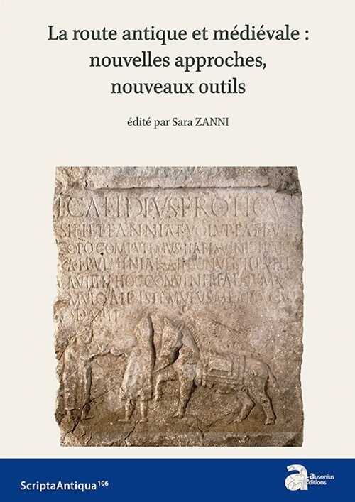 La route antique et médiévale : nouvelles approches, nouveaux outils, 2017, 176 p.