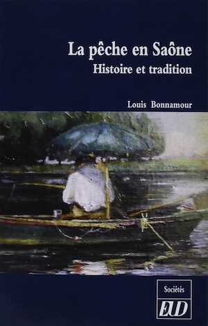 La pêche en Saône. Histoire et tradition, 2017, 266 p.