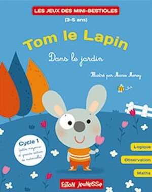 Tom le Lapin. Dans le jardin, (Les jeux des mini-bestioles), 2017, 20 p.