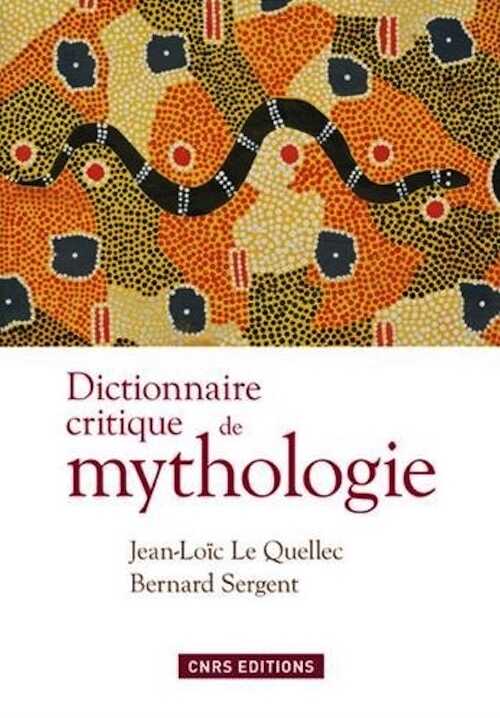 Dictionnaire critique de mythologie, 2017, 1550 p.