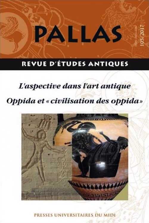 105 - L'aspective dans l'art antique. Oppida et civilisation des oppida, 2017, 386 p.