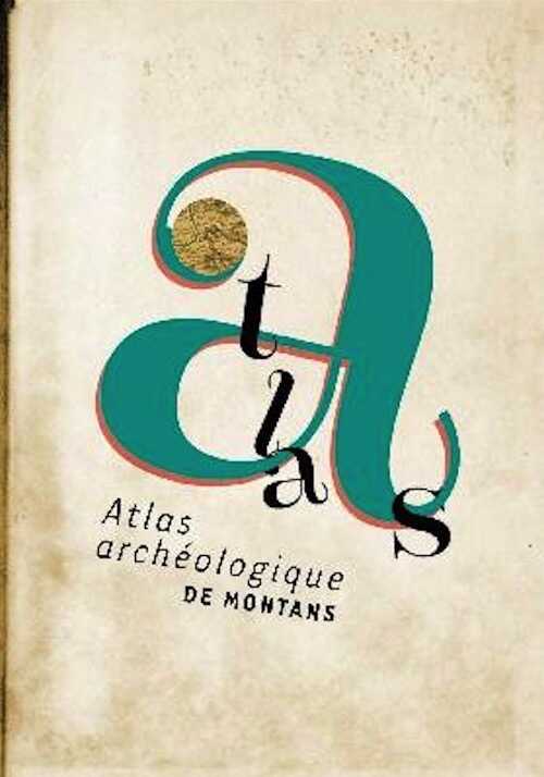 Atlas archéologique de Montans, 2017, 240 p., ill. coul.