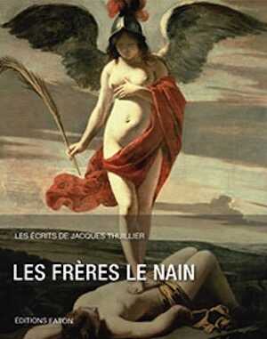 Les Frères Le Nain, (Les Écrits de Jacques Thuillier), 2016, 432 p.