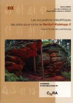 Les occupations mésolithiques des abris-sous-roche de Berdorf-Kalekapp 2 (Grand-Duché de Luxembourg), 2017, 237 p.