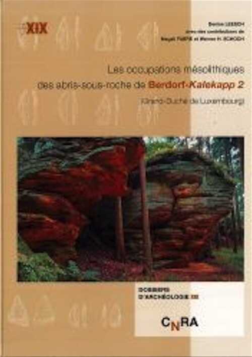 Les occupations mésolithiques des abris-sous-roche de Berdorf-Kalekapp 2 (Grand-Duché de Luxembourg), 2017, 237 p.