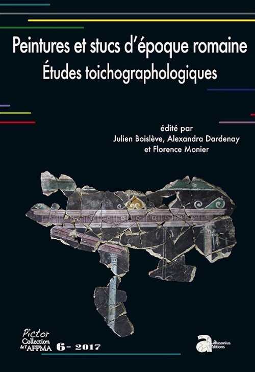Peintures et stucs d'époque romaine. Etudes toichographologiques, (Pictor 6), (Actes coll. AFPMA, nov. 2015), 2017, 378 p.