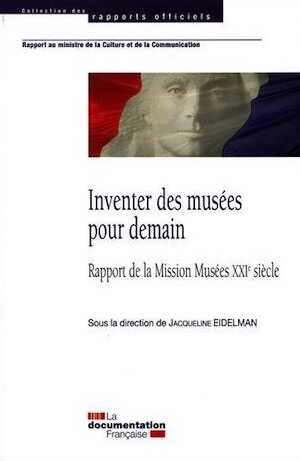 EIDELMAN J. (dir.) Inventer des musées pour demain. Rapport de la Mission Musées XXIe siècle, 2017, 250 p.