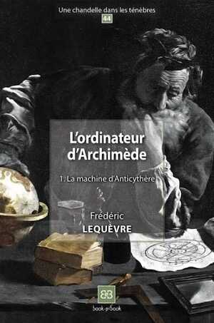 L'ordinateur d'Archimède 1. La machine d'Anticythère, 2017, 76 p.
