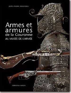 Armes et armures de la Couronne au musée de l'Armée, 2004, 342 p., 500 ill. coul. Relié cuir