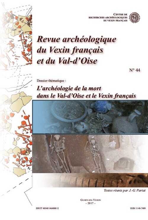 44, 2017. Dossier thématique : L'archéologie de la mort dans le Val-d'Oise et le Vexin français.