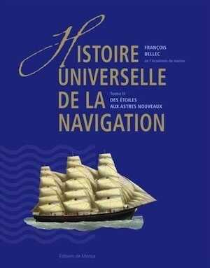 Histoire universelle de la navigation. Tome 2, Des étoiles aux astres nouveaux, 2017, 511 p.