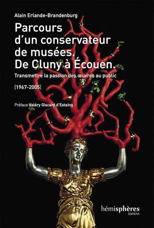Parcours d'un conservateur de Musée. De Cluny à Ecouen, 2017, 128 p.