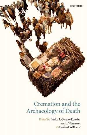 Cremation and the Archaeology of Death, 2017, 384 p.