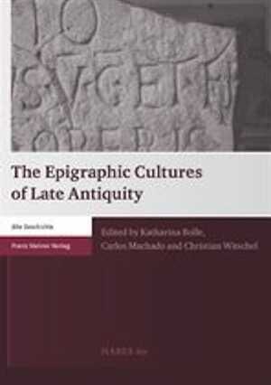 The Epigraphic Cultures of Late Antiquity, 2017, 615 p.