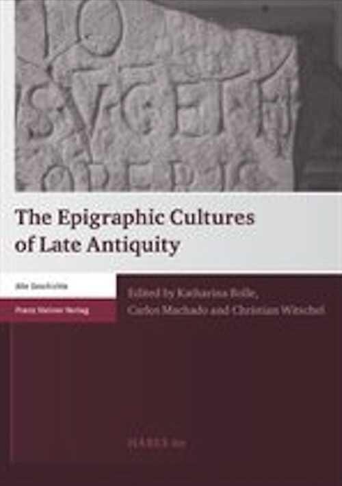 The Epigraphic Cultures of Late Antiquity, 2017, 615 p.