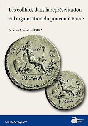Les collines dans la représentation et l'organisation du pouvoir à Rome, 2017, 180 p.