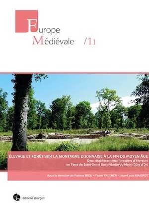 Elevage et forêt sur la montagne dijonnaise à la fin du Moyen Age. Deux établissements forestiers d'éleveurs en Terre de Saint-Seine Saint-Martin-du-Mont (Côte d'Or), 2017, 284 p.