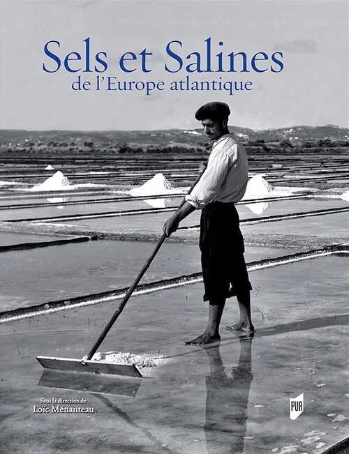 Sels et Salines de l'Europe Atlantique, 2018, 504 p.
