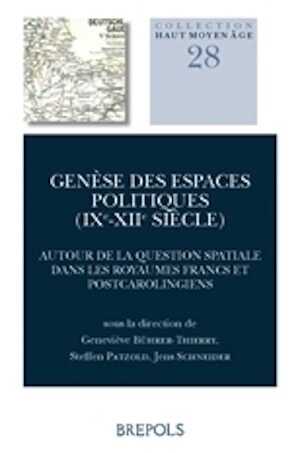 Genèse des espaces politiques (IXe-XIIe siècle). Autour de la question spatiale dans les royaumes francs et post-carolingiens, 2018, 324 p.