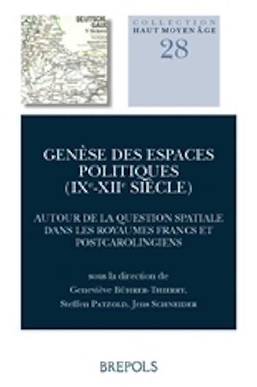Genèse des espaces politiques (IXe-XIIe siècle). Autour de la question spatiale dans les royaumes francs et post-carolingiens, 2018, 324 p.