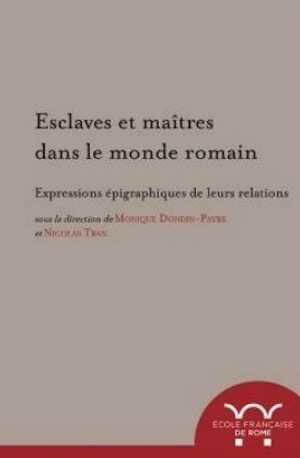 Esclaves et maîtres dans le monde romain. Expressions épigraphiques de leurs relations, 2017, 410 p.