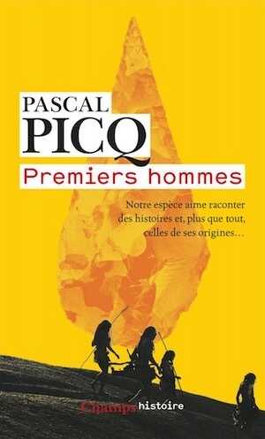 Premiers hommes. Notre espèce aime raconter des histoires, et, plus que tout, celles de ses origines..., 2018, 348 p.