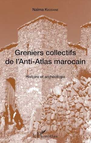Greniers collectifs de l'Anti-Atlas marocain. Histoire et archéologie, 2018, 182 p.