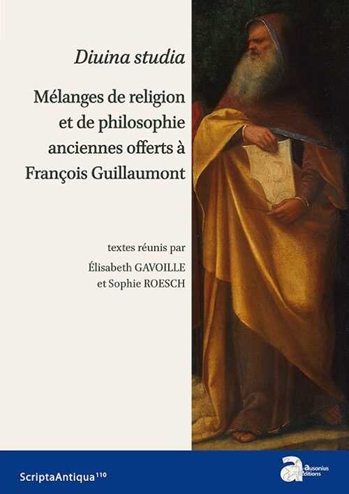 Diuina studia. Mélanges de religion et de philosophie anciennes offerts à François Guillaumont, 2018, 336 p.