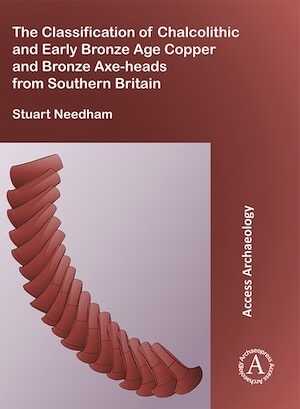 The Classification of Chalcolithic and Early Bronze Age Copper and Bronze Axe-heads from Southern Britain, 2017, 74 p.