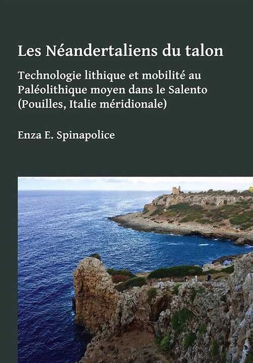 Les Néandertaliens du talon. Technologie lithique et circulation des matières premières au Paléolithique moyen dans Le Salento, 2018, 224 p.