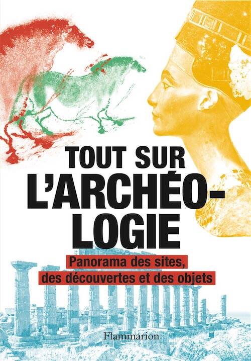Tout sur l'archéologie. Panorama des sites, des découvertes et des objets, 2018, 576 p.