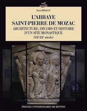 L'abbaye Saint-Pierre de Mozac. Architecture, décors et histoire d'un site monastique (VIIe-XXe siècle), 2017, 452 p.