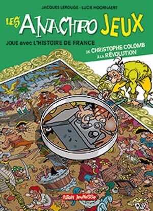 Les anachrojeux. Joue avec l'histoire de France de Christophe Colomb à la Révolution, 2018, 48 p. Livre Jeunesse