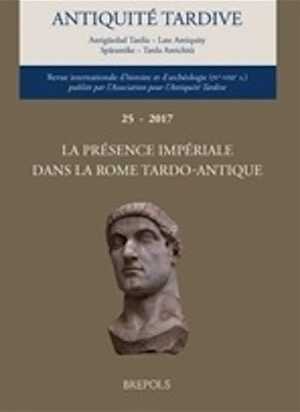 25, 2017. La présence impériale dans la Rome tardo-antique, 504 p.