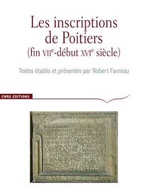 Les inscriptions de Poitiers (fin VIIe-début XVIe siècle), (Corpus des inscriptions de la France médiévale - Hors série), 2017, 240 p.