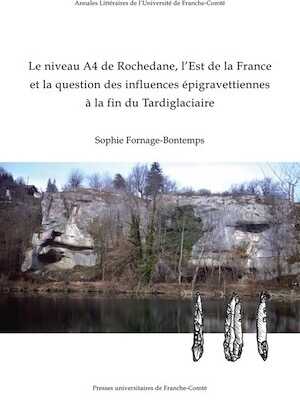 Le niveau A4 de Rochedane, l'Est de la France et la question des influences épigravettiennes à la fin du Tardiglaciaire, 2018, 334 p.